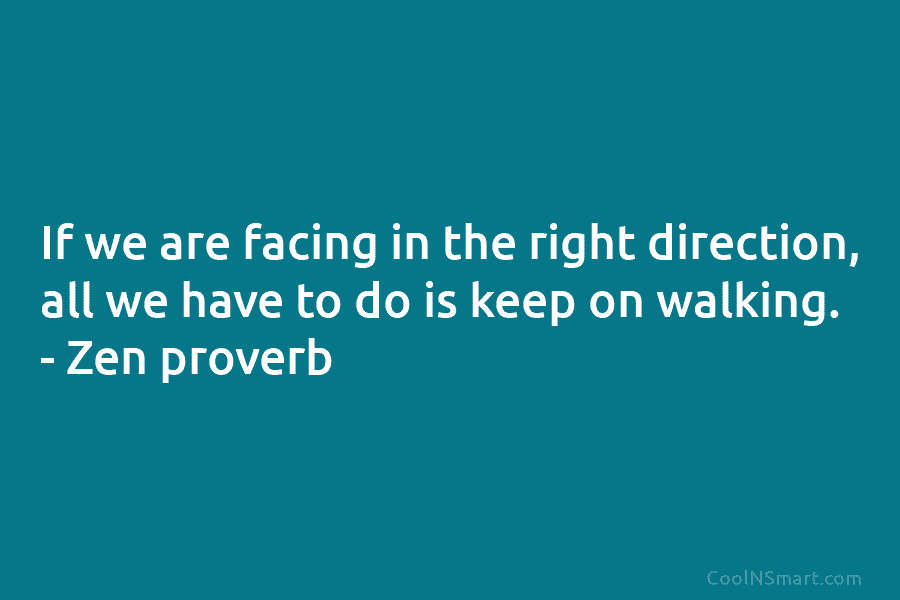 If we are facing in the right direction, all we have to do is keep...