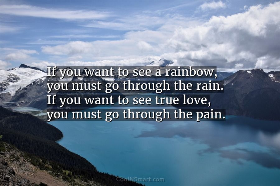 Quote: If you want to see a rainbow,... - CoolNSmart
