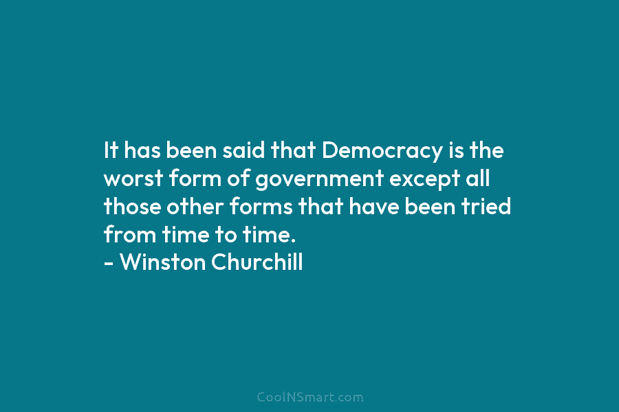 It has been said that Democracy is the worst form of government except all those...