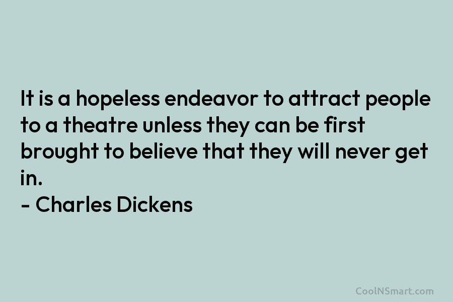 It is a hopeless endeavor to attract people to a theatre unless they can be first brought to believe that...