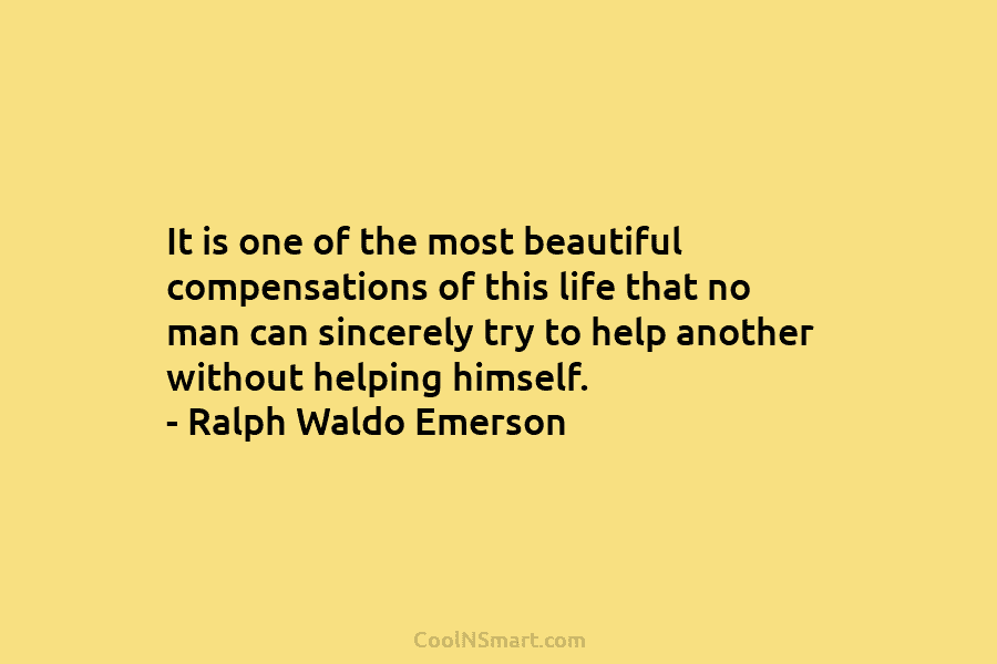 It is one of the most beautiful compensations of this life that no man can...
