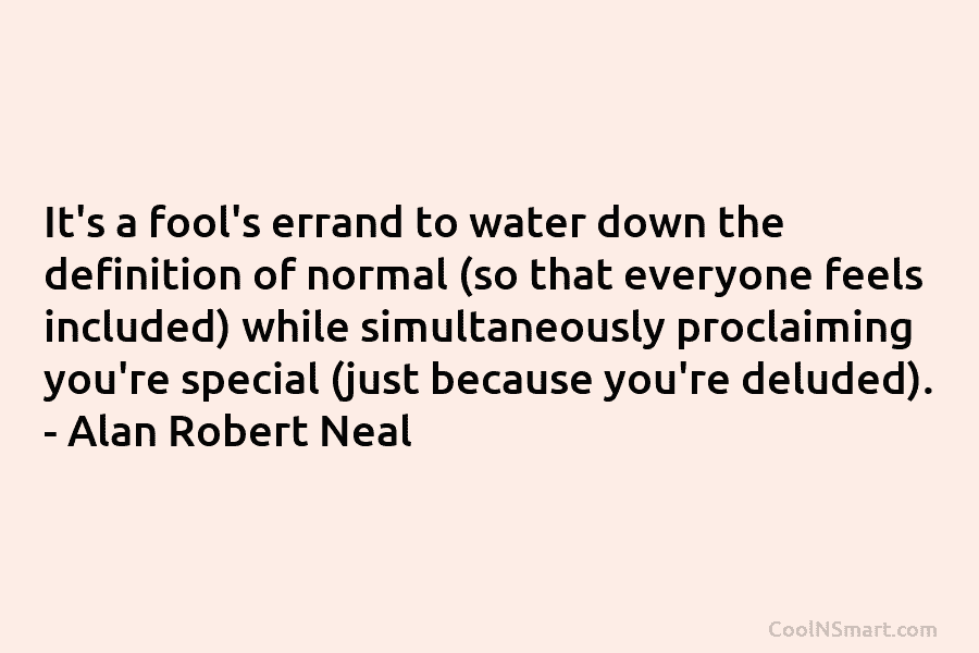 It’s a fool’s errand to water down the definition of normal (so that everyone feels included) while simultaneously proclaiming you’re...