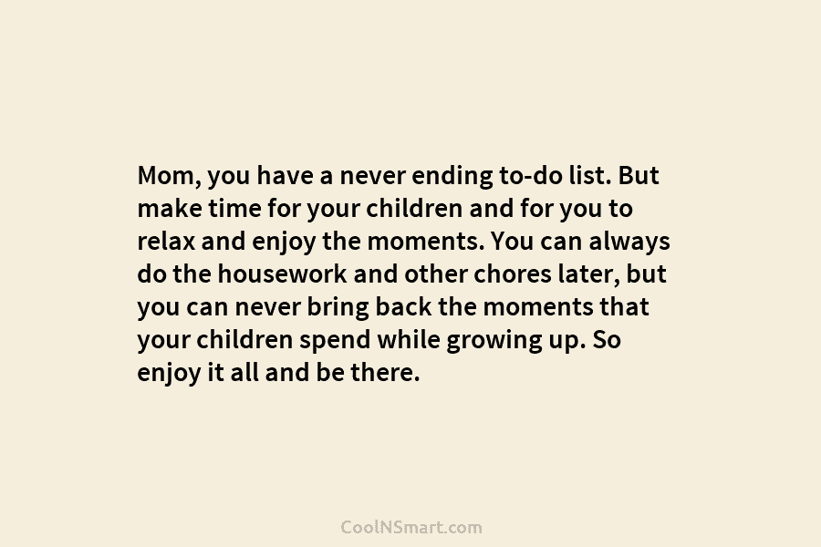 Mom, you have a never ending to-do list. But make time for your children and...