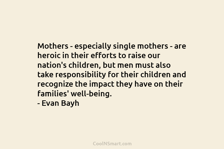Mothers – especially single mothers – are heroic in their efforts to raise our nation’s...