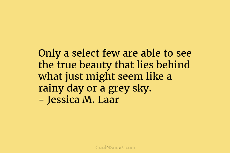 Only a select few are able to see the true beauty that lies behind what just might seem like a...