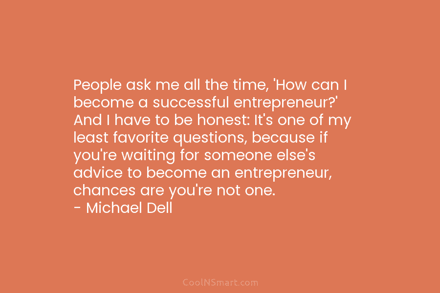 People ask me all the time, ‘How can I become a successful entrepreneur?’ And I have to be honest: It’s...