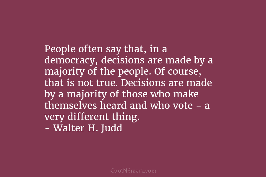 People often say that, in a democracy, decisions are made by a majority of the...