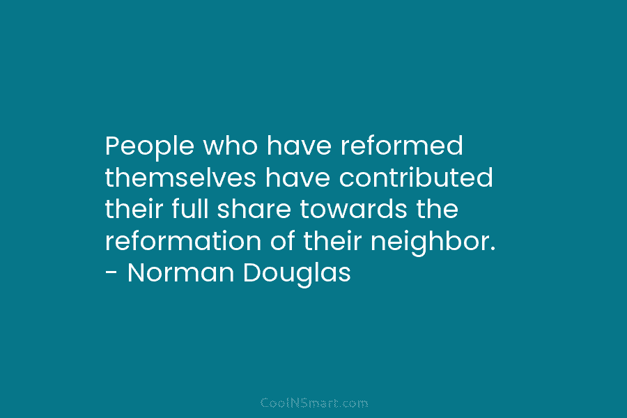 People who have reformed themselves have contributed their full share towards the reformation of their...