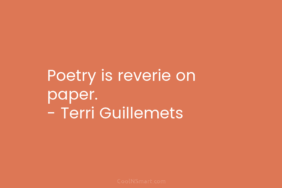 Poetry is reverie on paper. – Terri Guillemets