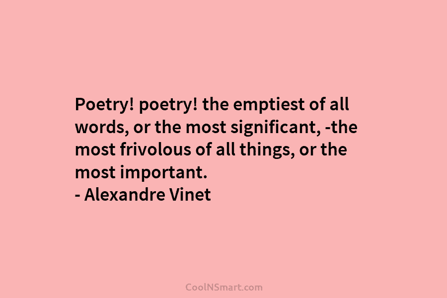 Poetry! poetry! the emptiest of all words, or the most significant, -the most frivolous of...