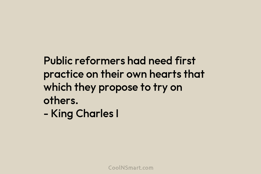 Public reformers had need first practice on their own hearts that which they propose to...