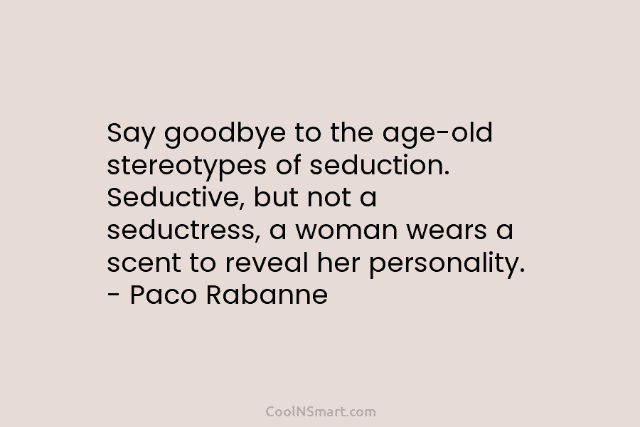 Say goodbye to the age-old stereotypes of seduction. Seductive, but not a seductress, a woman...