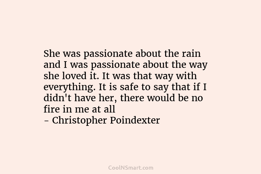 She was passionate about the rain and I was passionate about the way she loved...