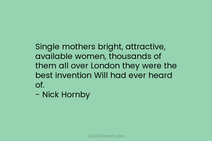 Single mothers bright, attractive, available women, thousands of them all over London they were the...
