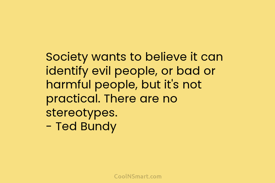 Society wants to believe it can identify evil people, or bad or harmful people, but...