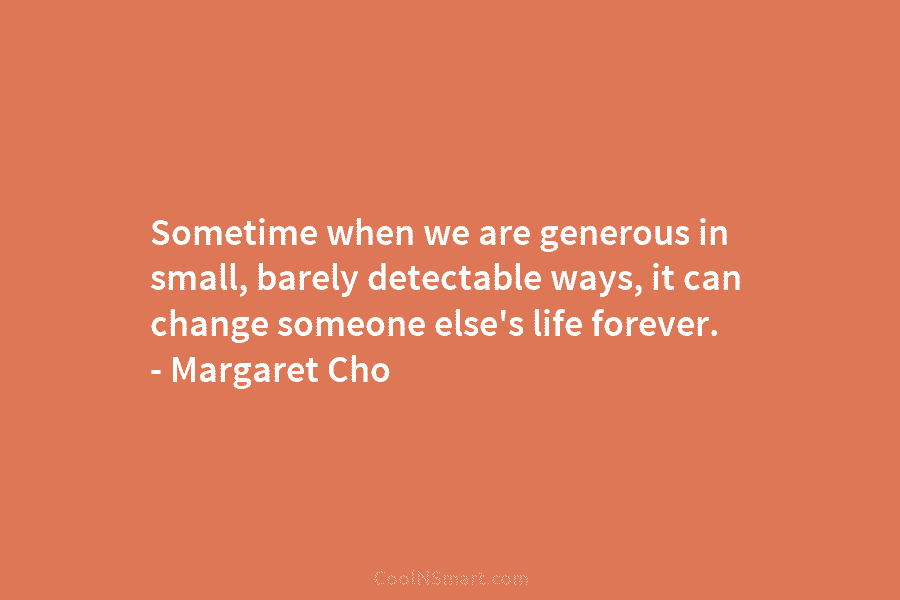 Sometime when we are generous in small, barely detectable ways, it can change someone else’s...