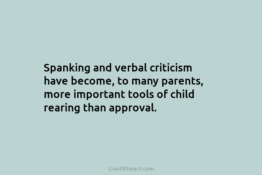 Spanking and verbal criticism have become, to many parents, more important tools of child rearing...