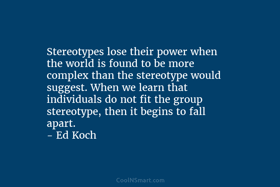 Stereotypes lose their power when the world is found to be more complex than the...