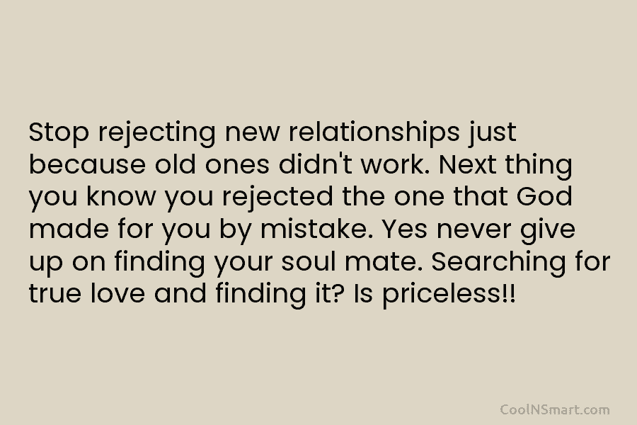 Stop rejecting new relationships just because old ones didn’t work. Next thing you know you rejected the one that God...