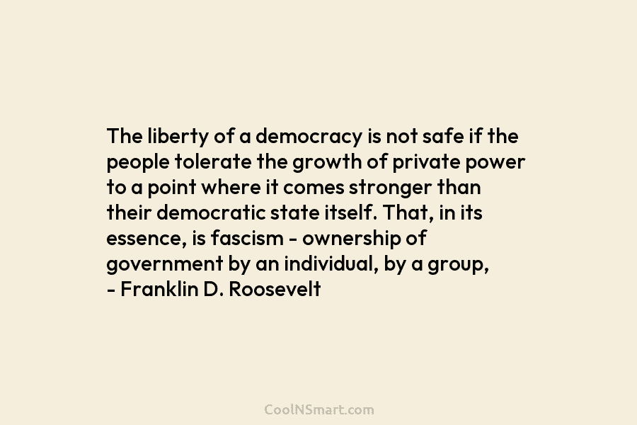 The liberty of a democracy is not safe if the people tolerate the growth of...