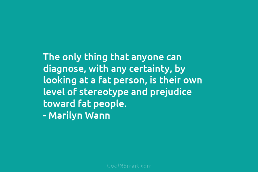 The only thing that anyone can diagnose, with any certainty, by looking at a fat...