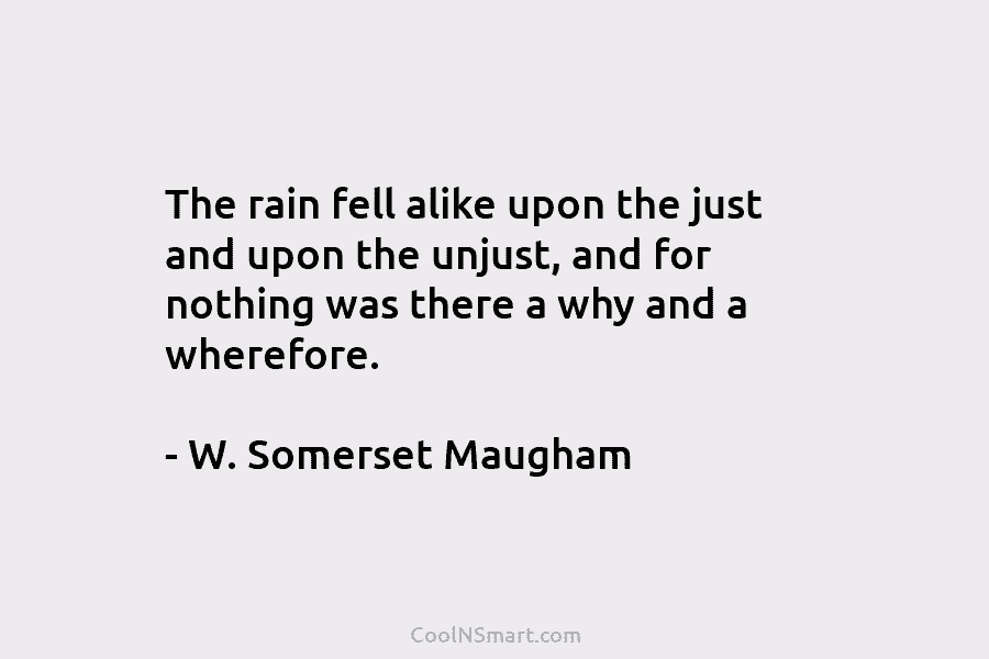 The rain fell alike upon the just and upon the unjust, and for nothing was...