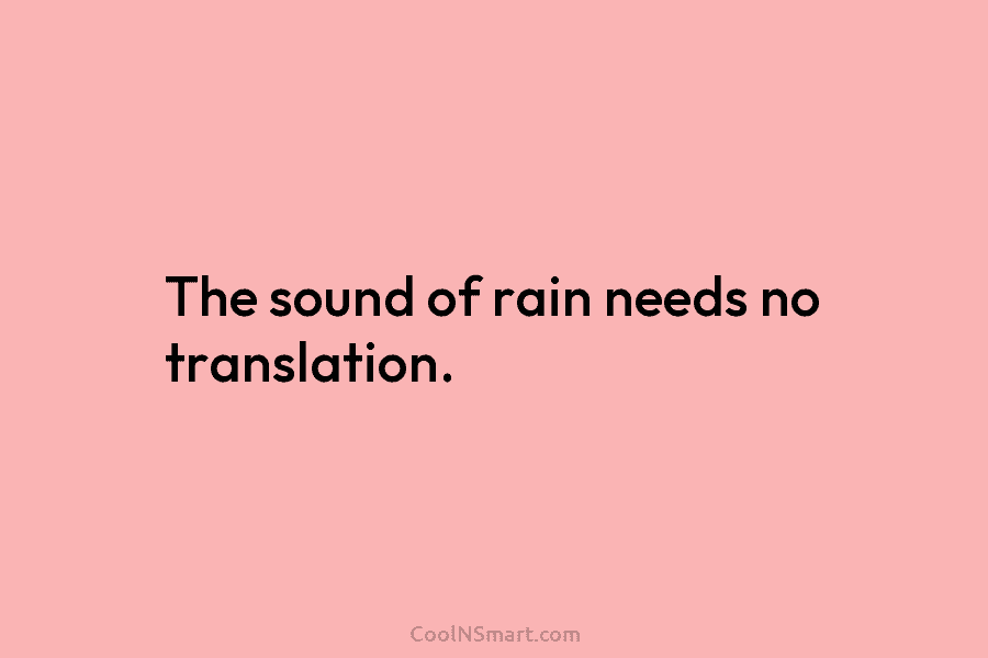 The sound of rain needs no translation.