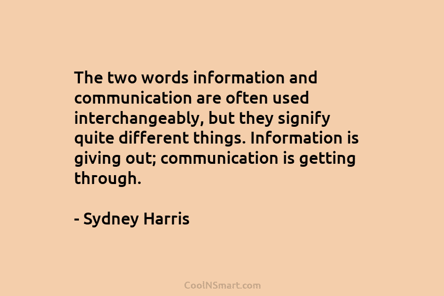The two words information and communication are often used interchangeably, but they signify quite different things. Information is giving out;...