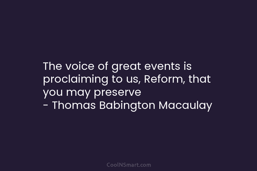 The voice of great events is proclaiming to us, Reform, that you may preserve –...