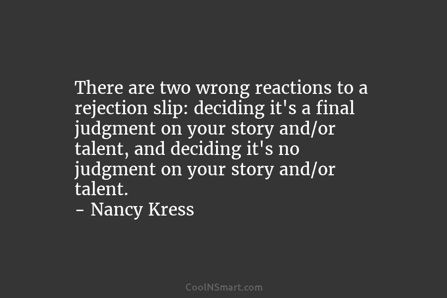 There are two wrong reactions to a rejection slip: deciding it’s a final judgment on...