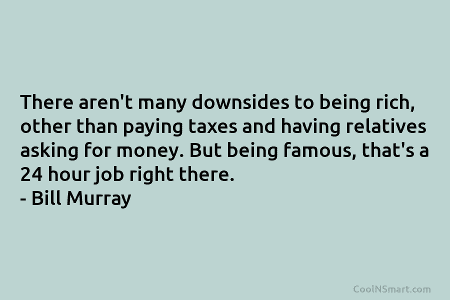 There aren’t many downsides to being rich, other than paying taxes and having relatives asking for money. But being famous,...