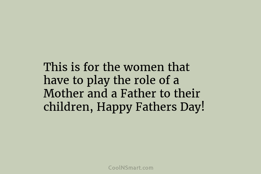 This is for the women that have to play the role of a Mother and...