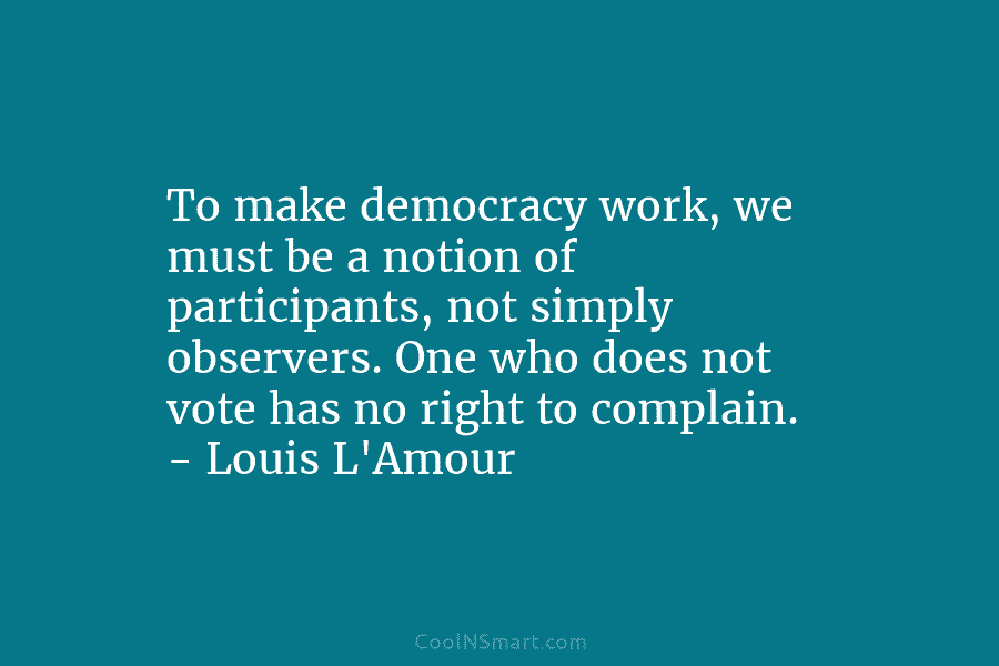 To make democracy work, we must be a notion of participants, not simply observers. One...