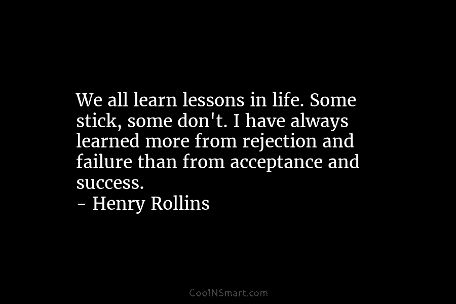 We all learn lessons in life. Some stick, some don’t. I have always learned more from rejection and failure than...