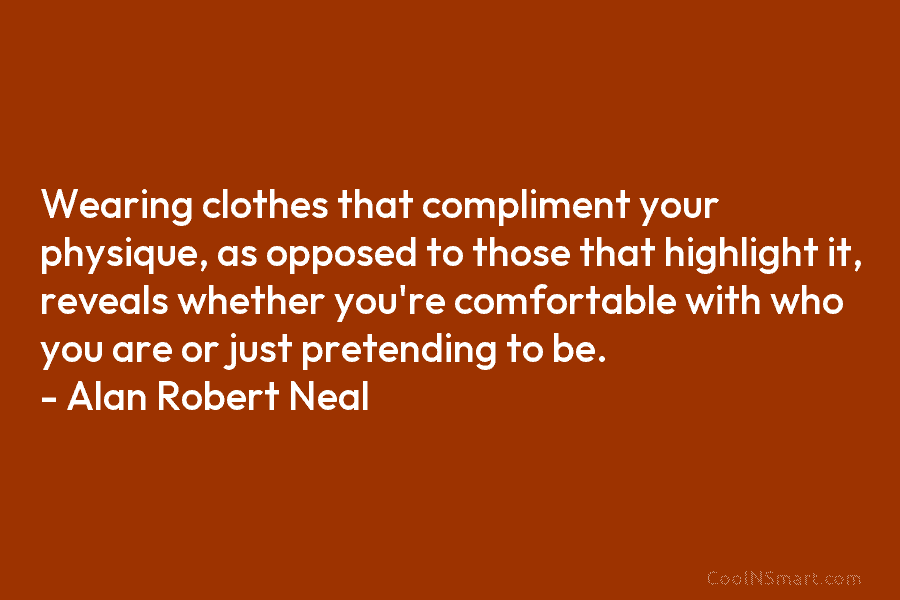 Wearing clothes that compliment your physique, as opposed to those that highlight it, reveals whether you’re comfortable with who you...