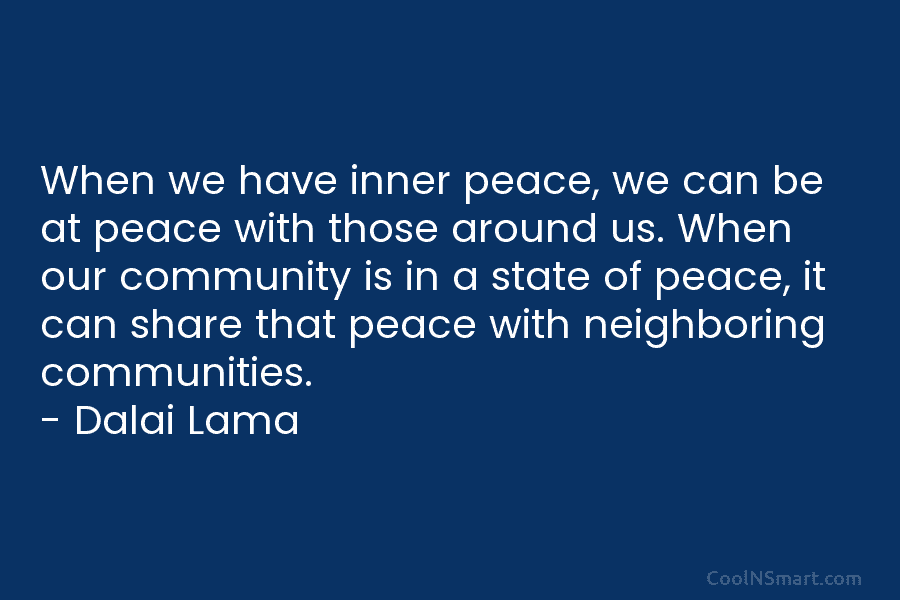 When we have inner peace, we can be at peace with those around us. When our community is in a...
