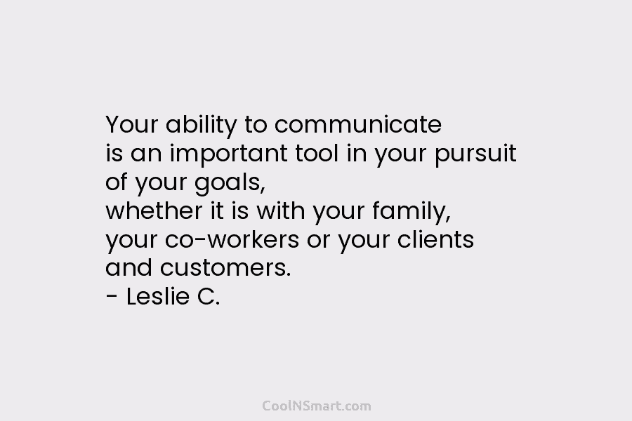 Your ability to communicate is an important tool in your pursuit of your goals, whether it is with your family,...