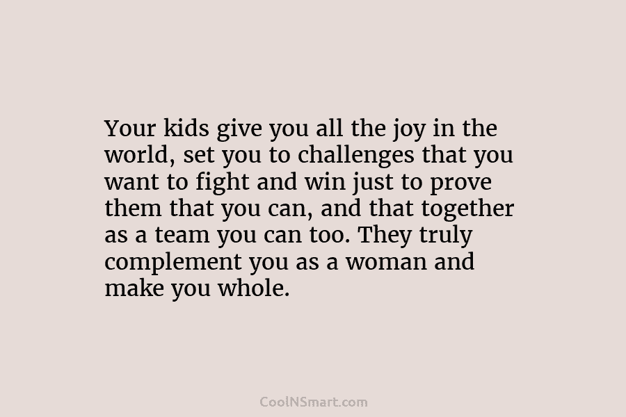 Your kids give you all the joy in the world, set you to challenges that...