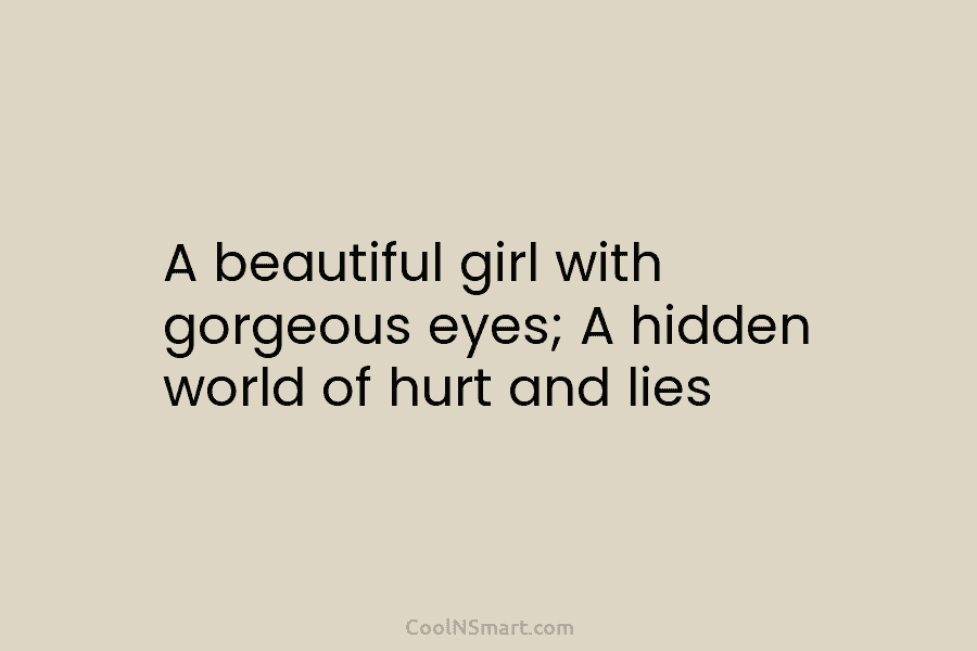 A beautiful girl with gorgeous eyes; A hidden world of hurt and lies