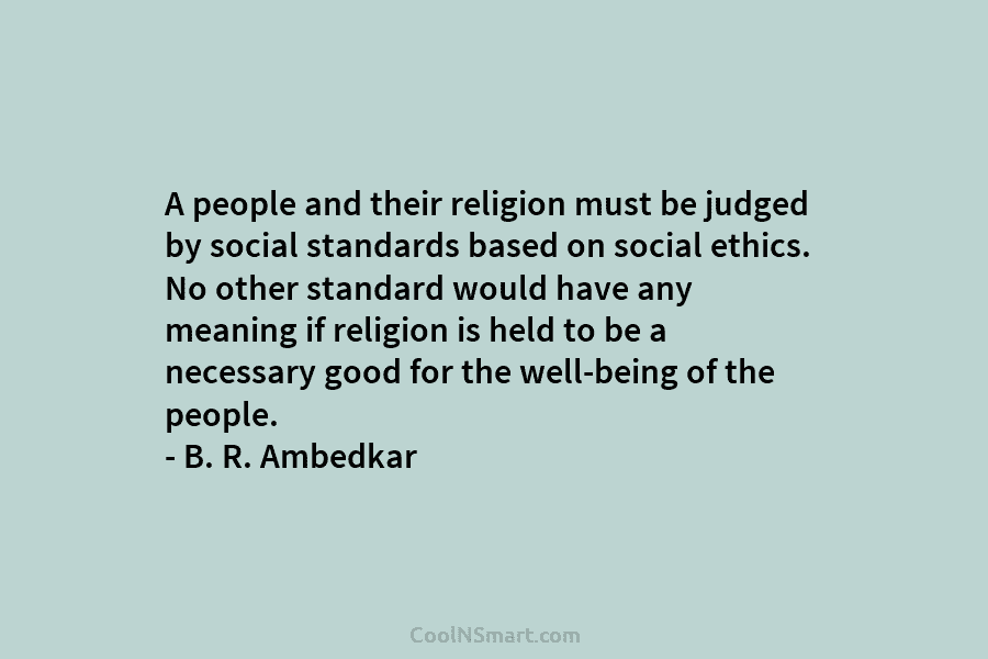 A people and their religion must be judged by social standards based on social ethics. No other standard would have...