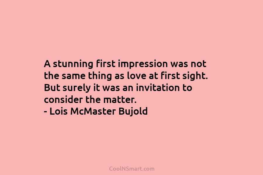 A stunning first impression was not the same thing as love at first sight. But...