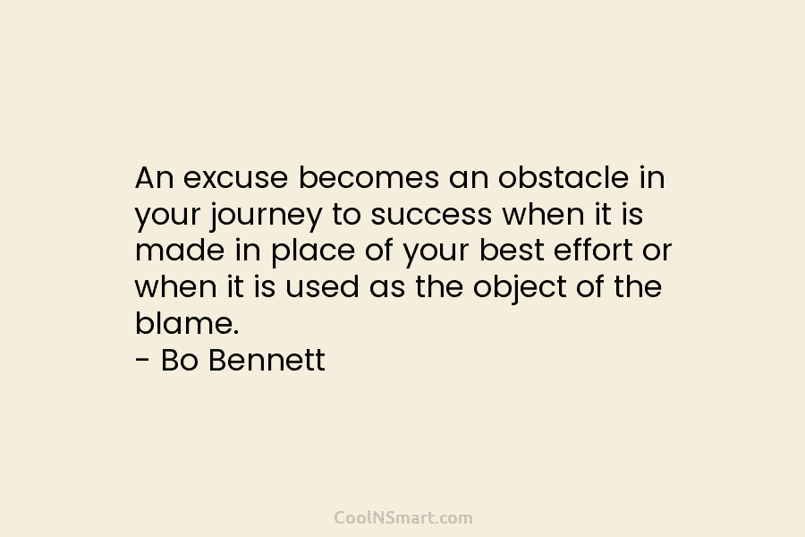 An excuse becomes an obstacle in your journey to success when it is made in place of your best effort...