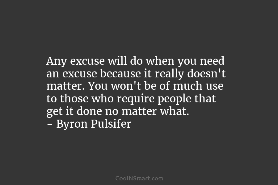 Any excuse will do when you need an excuse because it really doesn’t matter. You...