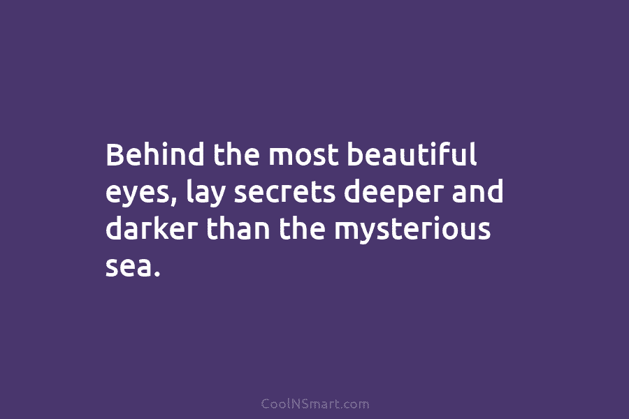 Behind the most beautiful eyes, lay secrets deeper and darker than the mysterious sea.