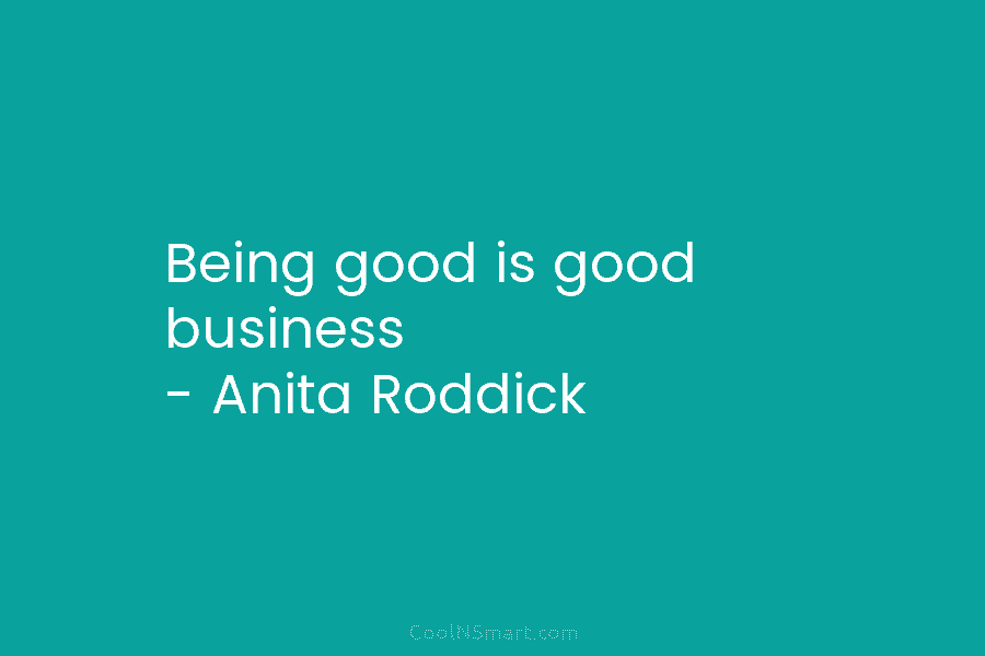 Being good is good business – Anita Roddick