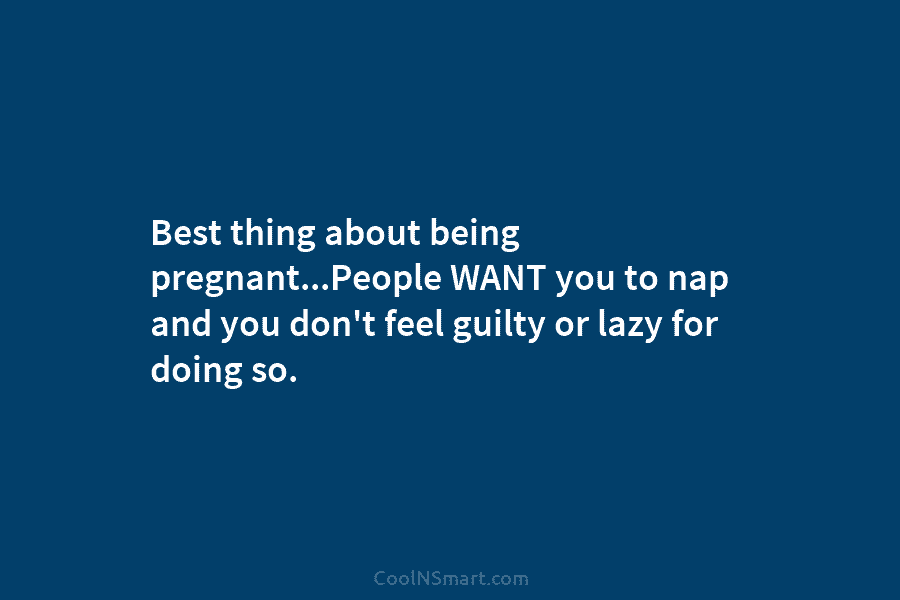Best thing about being pregnant…People WANT you to nap and you don’t feel guilty or...