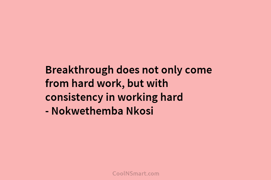 Breakthrough does not only come from hard work, but with consistency in working hard – Nokwethemba Nkosi