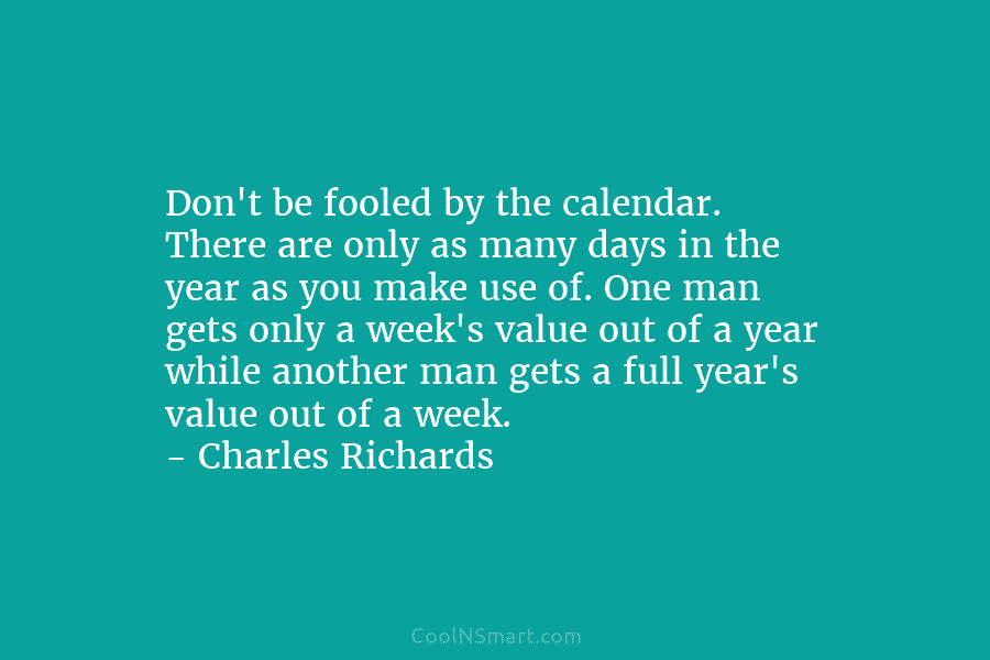 Don’t be fooled by the calendar. There are only as many days in the year...