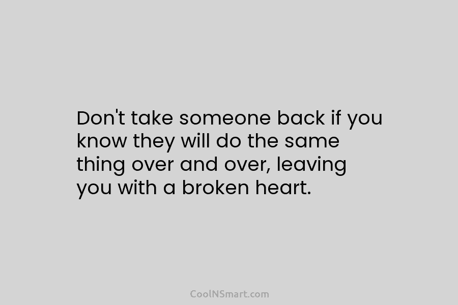 Don’t take someone back if you know they will do the same thing over and...