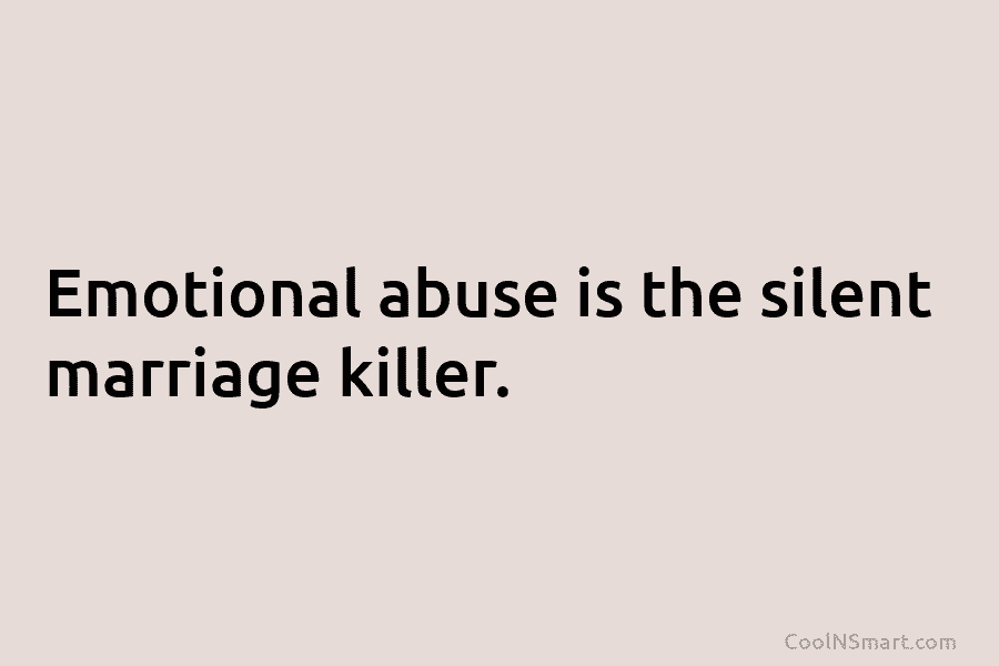 Emotional abuse is the silent marriage killer.